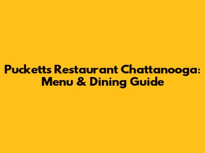 Puckett's Restaurant Chattanooga: Menu & Dining Guide