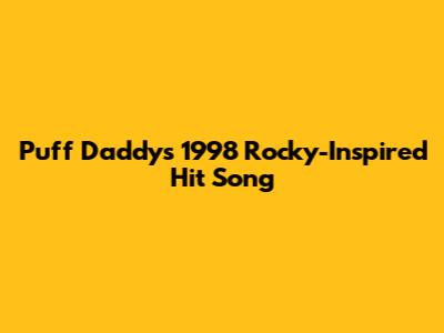 Puff Daddy's 1998 Rocky-Inspired Hit Song