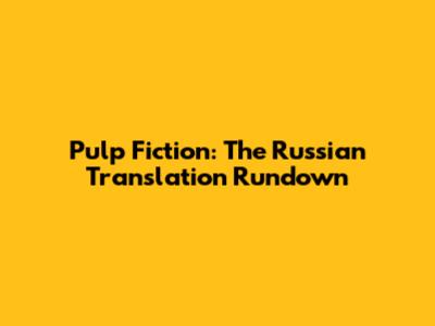 Pulp Fiction: The Russian Translation Rundown