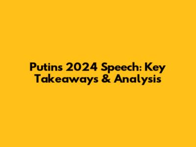 Putin's 2024 Speech: Key Takeaways & Analysis