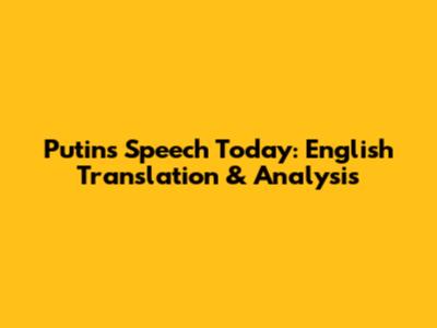 Putin's Speech Today: English Translation & Analysis