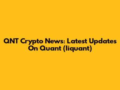 QNT Crypto News: Latest Updates On Quant (Iiquant)