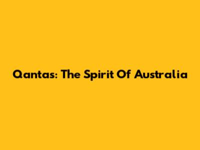 Qantas: The Spirit Of Australia