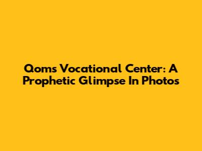 Qom's Vocational Center: A Prophetic Glimpse In Photos