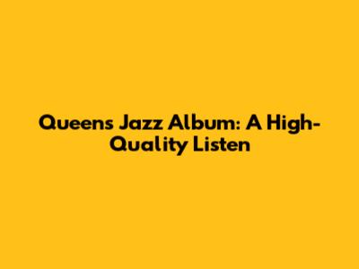 Queen's Jazz Album: A High-Quality Listen