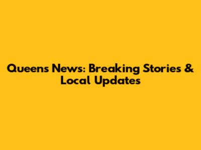 Queens News: Breaking Stories & Local Updates