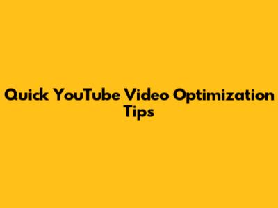 Quick YouTube Video Optimization Tips