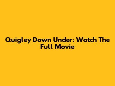 Quigley Down Under: Watch The Full Movie