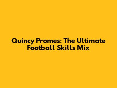 Quincy Promes: The Ultimate Football Skills Mix