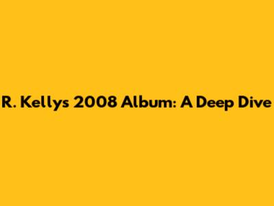 R. Kelly's 2008 Album: A Deep Dive