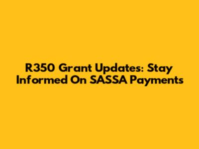 R350 Grant Updates: Stay Informed On SASSA Payments