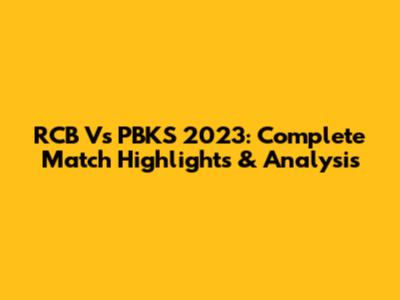 RCB Vs PBKS 2023: Complete Match Highlights & Analysis
