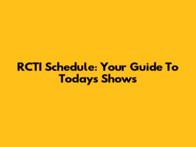 RCTI Schedule: Your Guide To Today's Shows