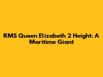 RMS Queen Elizabeth 2 Height: A Maritime Giant