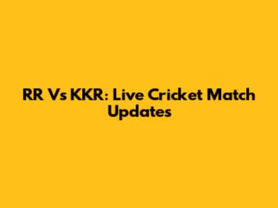 RR Vs KKR: Live Cricket Match Updates