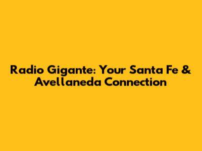 Radio Gigante: Your Santa Fe & Avellaneda Connection