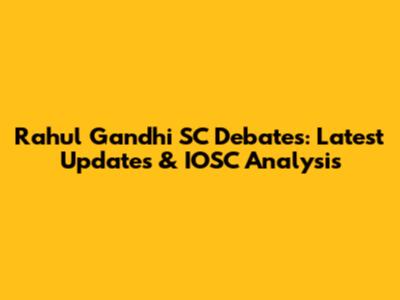 Rahul Gandhi SC Debates: Latest Updates & IOSC Analysis