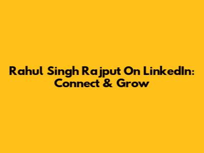 Rahul Singh Rajput On LinkedIn: Connect & Grow