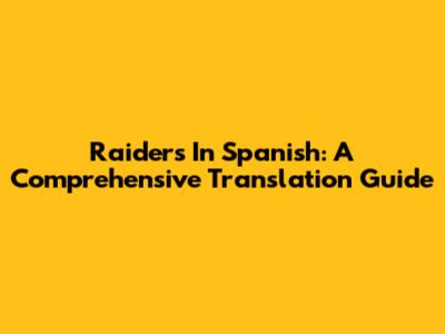 Raiders In Spanish: A Comprehensive Translation Guide