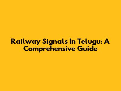 Railway Signals In Telugu: A Comprehensive Guide