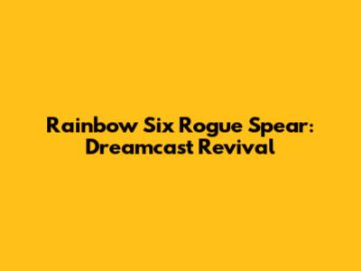 Rainbow Six Rogue Spear: Dreamcast Revival