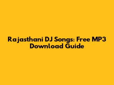 Rajasthani DJ Songs: Free MP3 Download Guide