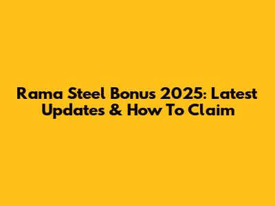 Rama Steel Bonus 2025: Latest Updates & How To Claim