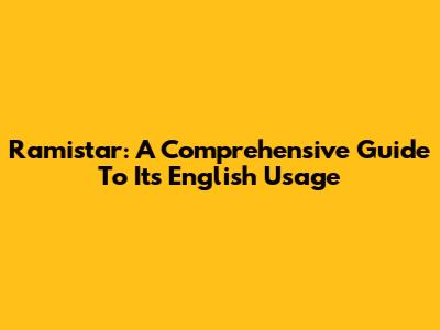 Ramistar: A Comprehensive Guide To Its English Usage