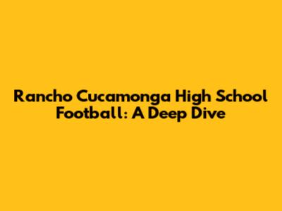 Rancho Cucamonga High School Football: A Deep Dive