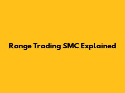 Range Trading SMC Explained