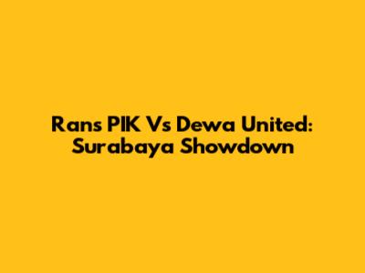 Rans PIK Vs Dewa United: Surabaya Showdown