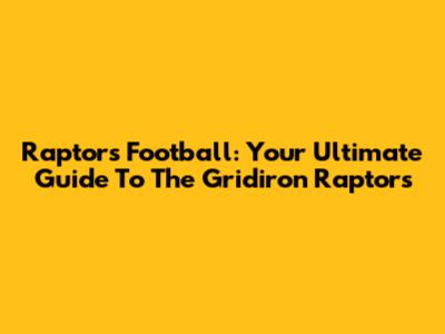 Raptors Football: Your Ultimate Guide To The Gridiron Raptors