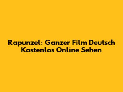 Rapunzel: Ganzer Film Deutsch Kostenlos Online Sehen
