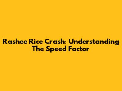 Rashee Rice Crash: Understanding The Speed Factor