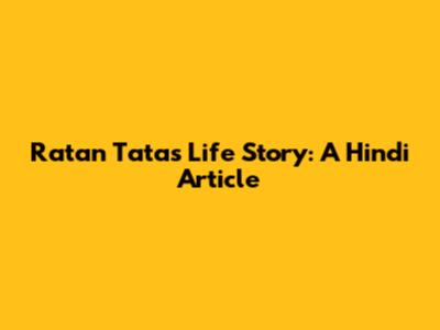 Ratan Tata's Life Story: A Hindi Article
