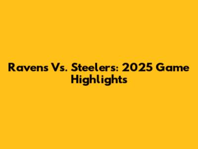 Ravens Vs. Steelers: 2025 Game Highlights