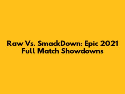 Raw Vs. SmackDown: Epic 2021 Full Match Showdowns