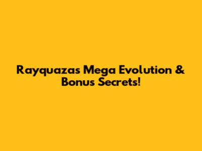 Rayquaza's Mega Evolution & Bonus Secrets!