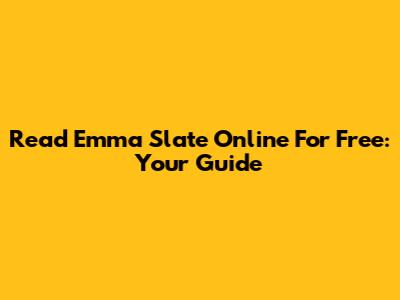 Read Emma Slate Online For Free: Your Guide