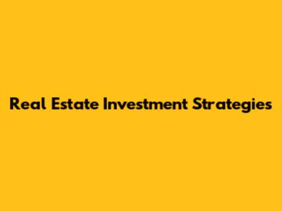 Real Estate Investment Strategies