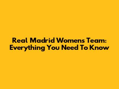 Real Madrid Women's Team: Everything You Need To Know