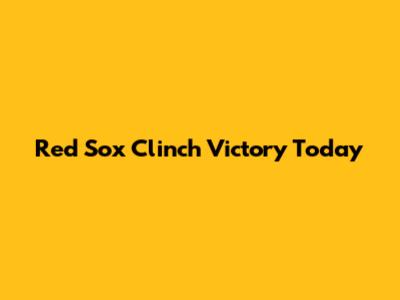 Red Sox Clinch Victory Today