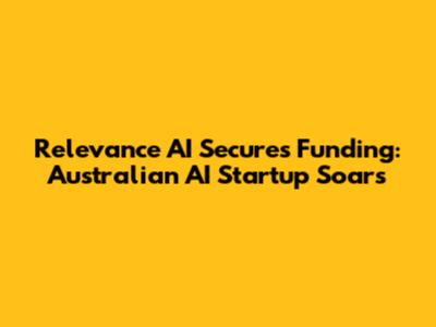 Relevance AI Secures Funding: Australian AI Startup Soars