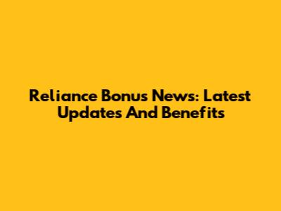 Reliance Bonus News: Latest Updates And Benefits