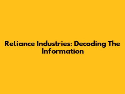 Reliance Industries: Decoding The Information
