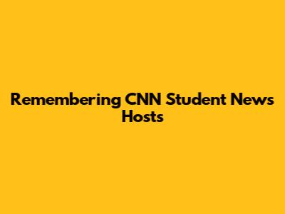 Remembering CNN Student News Hosts