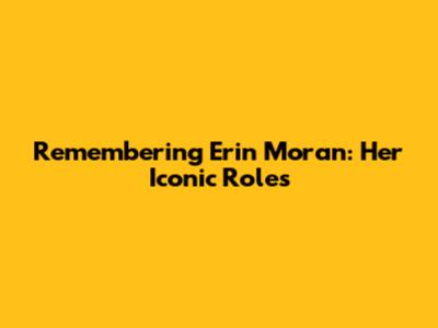 Remembering Erin Moran: Her Iconic Roles