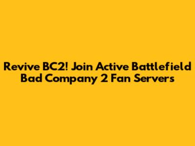 Revive BC2! Join Active Battlefield Bad Company 2 Fan Servers