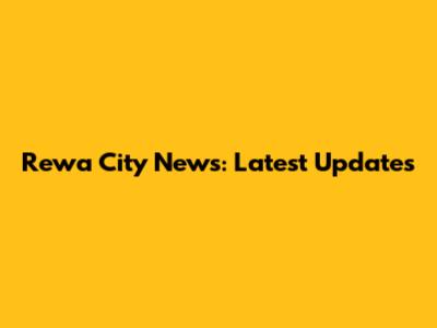 Rewa City News: Latest Updates
