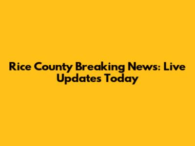 Rice County Breaking News: Live Updates Today